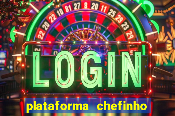 plataforma chefinho 777 bet